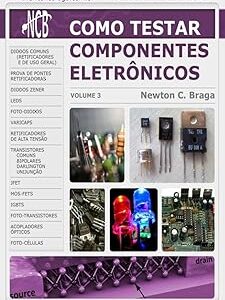 Como Testar Componentes Eletronicos - Volume 3