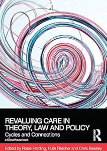 ReValuing Care in Theory, Law and Policy: Cycles and Connections (Social Justice) (English Edition)