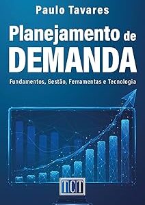 Planejamento de demanda: Fundamentos, Gestão, Ferramentas e Tecnologia