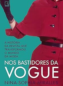 Nos bastidores da Vogue: A história da revista que transformou o mundo da moda