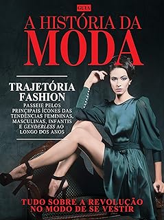 Guia a história da moda: Tudo sobre a revolução do modo de se vestir