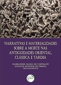 Narrativas E Materialidades Sobre A Morte Nas Antiguidades Oriental, Clássica E Tardia