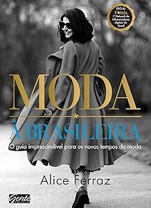 Moda à brasileira: O guia imprescindível para os novos tempos da moda