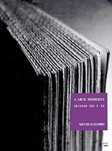 A Arte Moderna Séculos xix e xx: Ensaios Escolhidos (Volume 1)