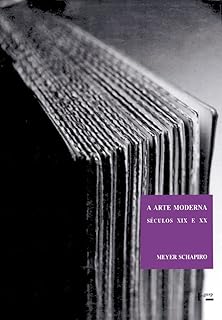 A Arte Moderna Séculos xix e xx: Ensaios Escolhidos (Volume 1)