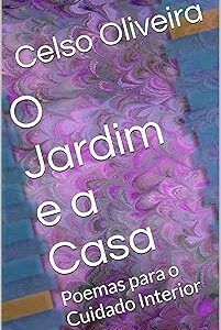 O Jardim e a Casa: Poemas para o Cuidado Interior