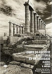 Como se Escreve a História da Antiguidade: Olhares sobre o antigo