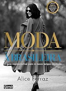 Moda à brasileira: O guia imprescindível para os novos tempos da moda